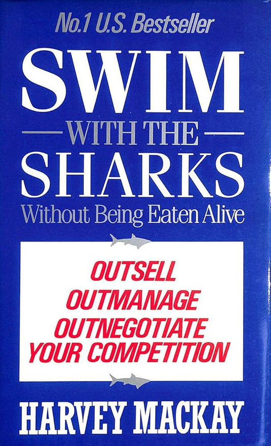 Swim with the Sharks Without Being Eaten Alive: Out Sell, Out Manage and Out Negotiate Your Competition cover image