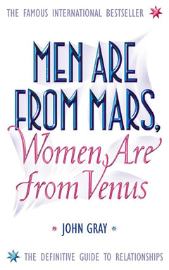 Men Are from Mars, Women Are from Venus: A Practical Guide for Improving Communication and Getting What You Want in Your Relationships