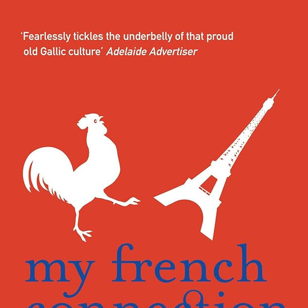 My French Connection: Coming to Grips with the World's Most Beautiful But Baffling Country cover image