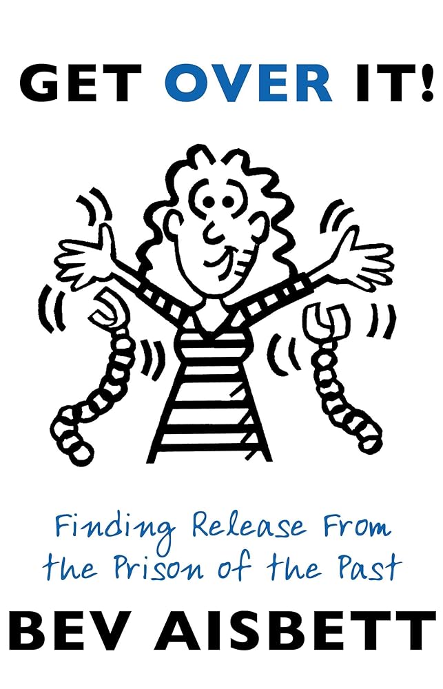 Get Over It: Finding Release From the Prison of the Past cover image