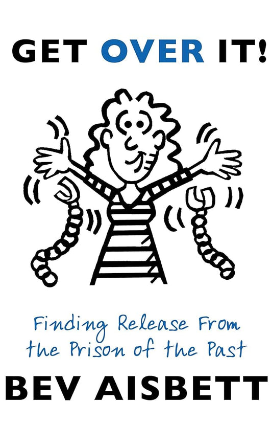 Get Over It: Finding Release From the Prison of the Past cover image