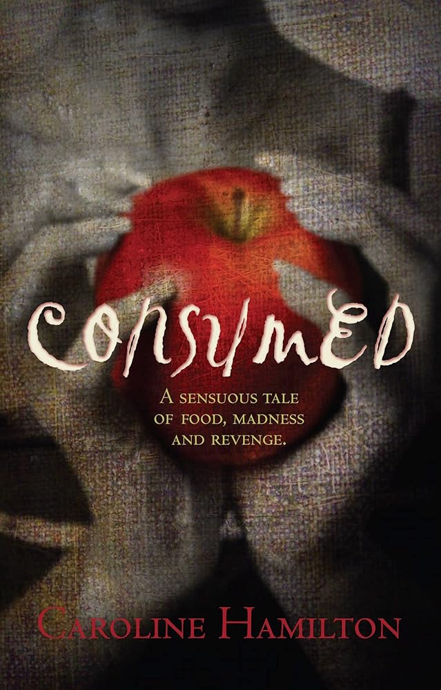Consumed: A Sensuous Tale of Food, Madness and Revenge cover image