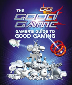 The Good Game: Gamer's Guide to Good Gaming