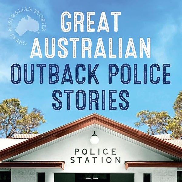 Great Australian Outback Police Stories (Great Australian Stories) cover image