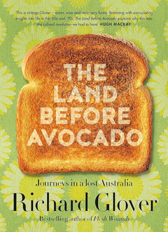 The Land Before Avocado: Journeys in a lost Australia
