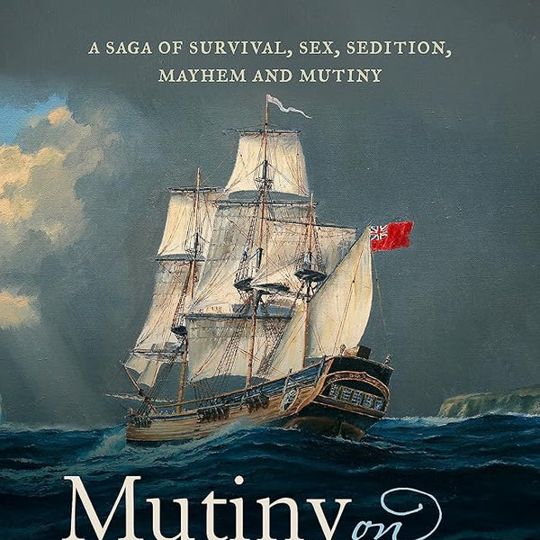 Mutiny on the Bounty: A saga of sex, sedition, mayhem and mutiny, and survival against extraordinary odds cover image