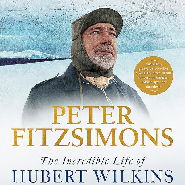 The Incredible Life of Hubert Wilkins: Australia's greatest explorer cover image
