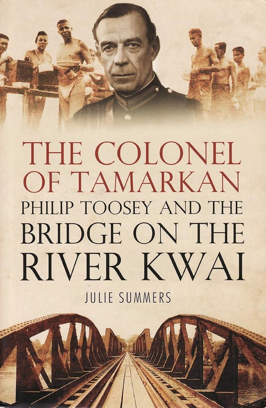 The Colonel Of Tamarkan - Philip Toosey and the Bridge On The River Kwai cover image