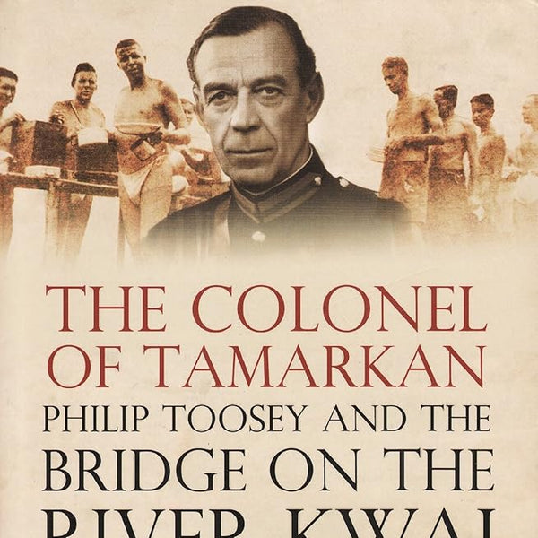 The Colonel Of Tamarkan - Philip Toosey and the Bridge On The River Kwai cover image