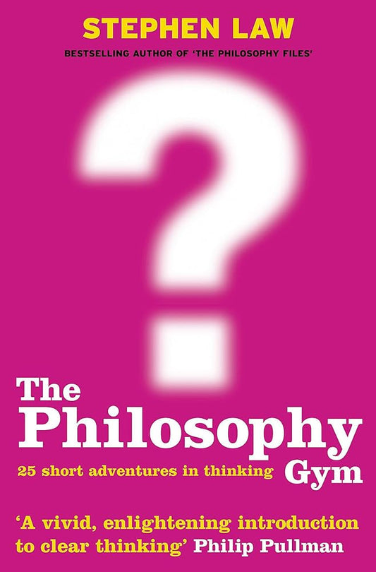 The Philosophy Gym : 25 Short Adventures in Thinking cover image