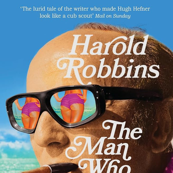Harold Robbins: The Man Who Invented Sex cover image