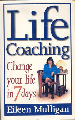 Life Coaching : Change Your Life in 7 Days