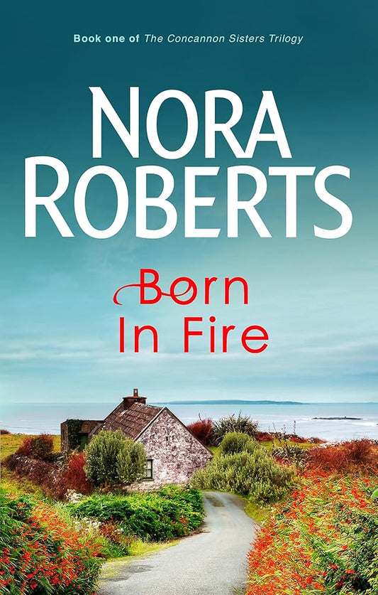 Nora Roberts Born in Fire (Concannon Sisters Trilogy) cover image