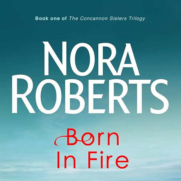 Nora Roberts Born in Fire (Concannon Sisters Trilogy) cover image