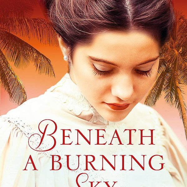 Beneath a Burning Sky: A thrilling mystery. An epic love story. cover image