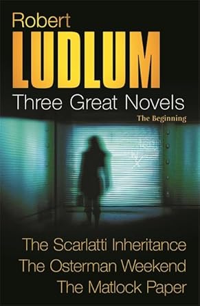 Three Great Novels: The Beginning- The Scarlatti Inheritance / The Osterman Weekend / The Matlock Paper cover image