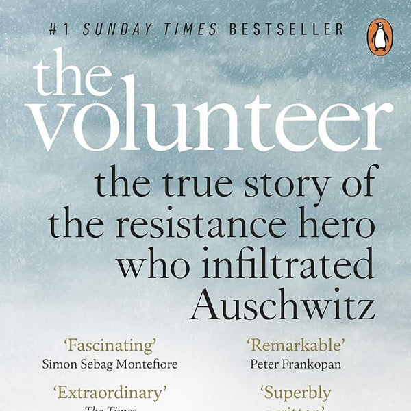 The Volunteer: The True Story of the Resistance Hero who Infiltrated Auschwitz cover image