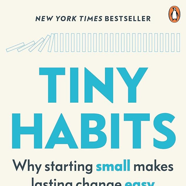 Tiny Habits: Why Starting Small Makes Lasting Change Easy cover image
