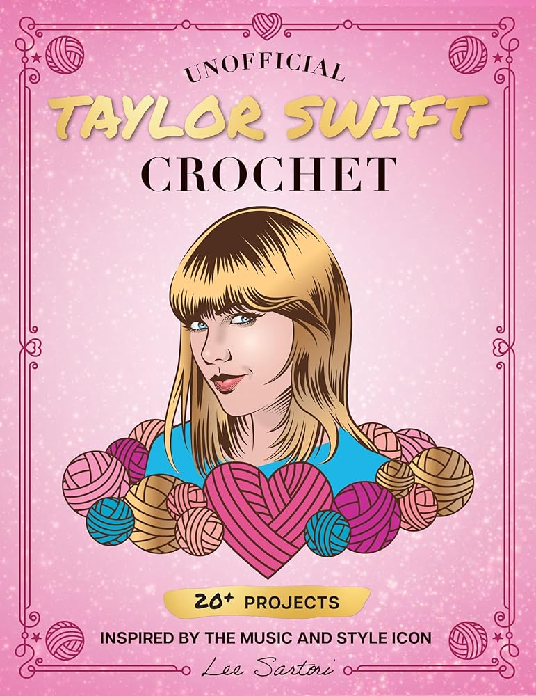 Unofficial Taylor Swift Crochet: 20+ Projects Inspired by the Music and Style Icon (Celebrity Crochet) cover image