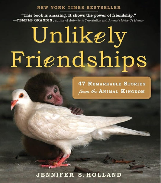 Jennifer S Holland Unlikely Friendships: 47 Remarkable Stories from the Animal Kingdom cover image