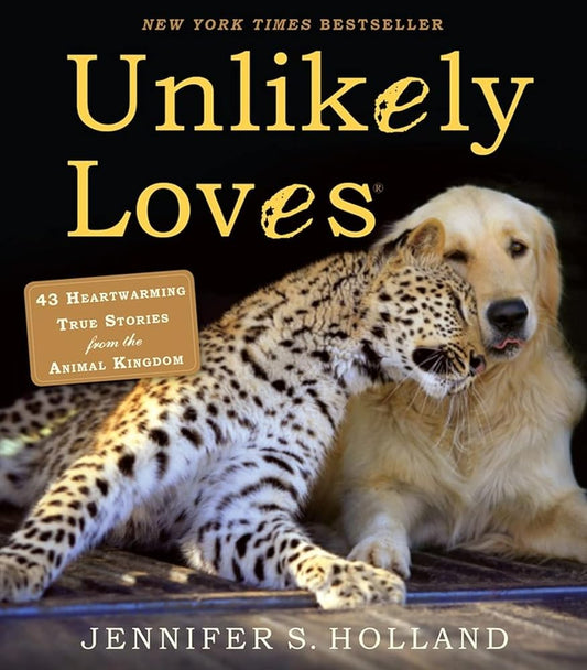 Unlikely Loves: 43 Heartwarming True Stories from the Animal Kingdom (Unlikely Friendships) cover image