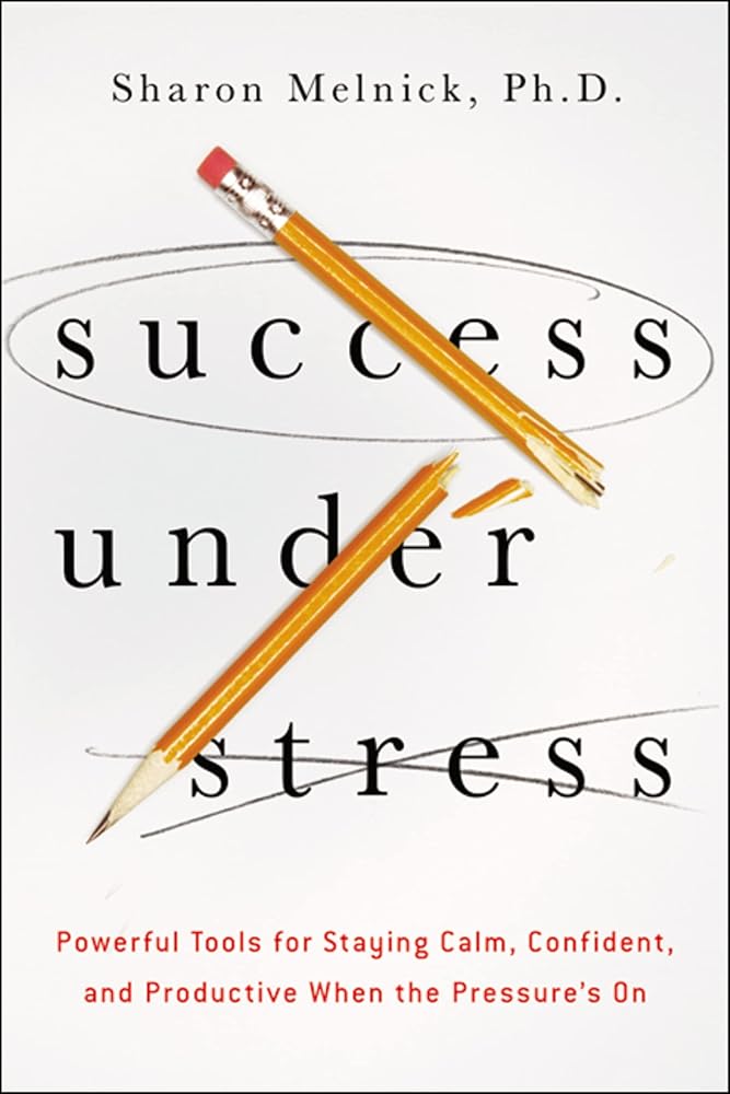 Success Under Stress: Powerful Tools for Staying Calm, Confident, and Productive When the Pressure's On cover image