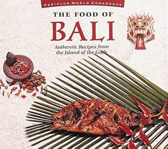 The Food of Bali: Authentic Recipes from the Island of the Gods