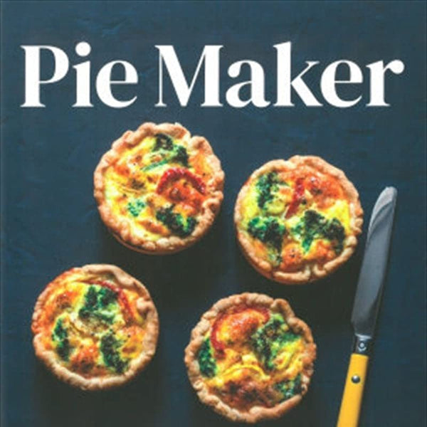 The Pie Maker Cookbook: Every Recipe You'll Ever Need to Absolutely Nail It cover image