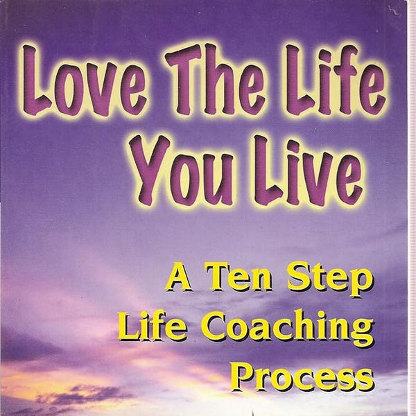 Anne Hartley Love The Life You Live, A Ten Step Life Coaching Process cover image 