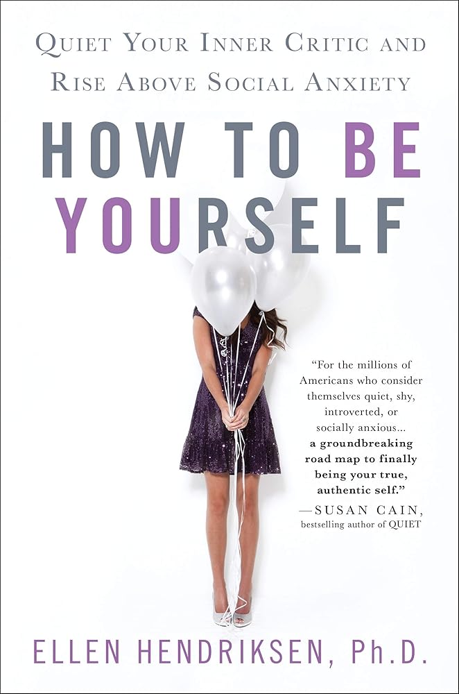 How to Be Yourself: Quiet Your Inner Critic and Rise Above Social Anxiety cover image