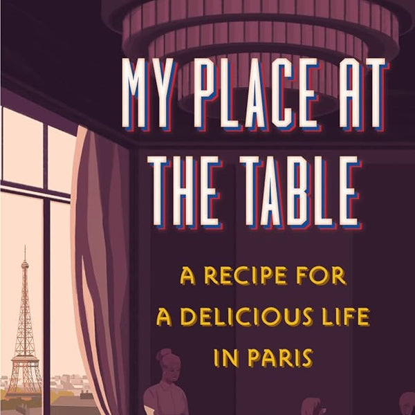 My Place At The Table: A Recipe for a Delicious Life in Paris cover image