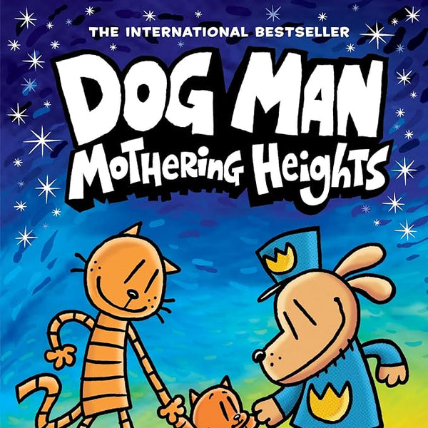 Dog Man: Mothering Heights: A Graphic Novel (Dog Man #10): From the Creator of Captain Underpants (10) cover image