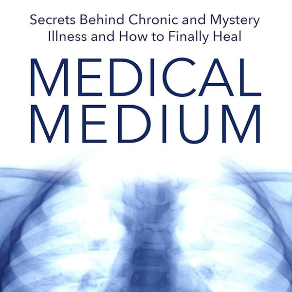 Medical Medium: Secrets Behind Chronic and Mystery Illness and How to Finally Heal cover image
