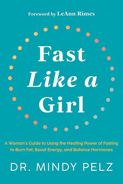 Fast Like a Girl (A Woman's Guide to Using the Healing Power of Fasting to Burn Fat, Boost Energy, and Balance Hormones)