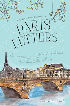 Paris Letters: A Travel Memoir about Art, Writing, and Finding Love in Paris
