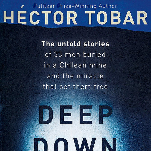 Deep Down Dark: The Untold Stories of 33 Men Buried in a Chilean Mine, and the Miracle that Set them Free cover image