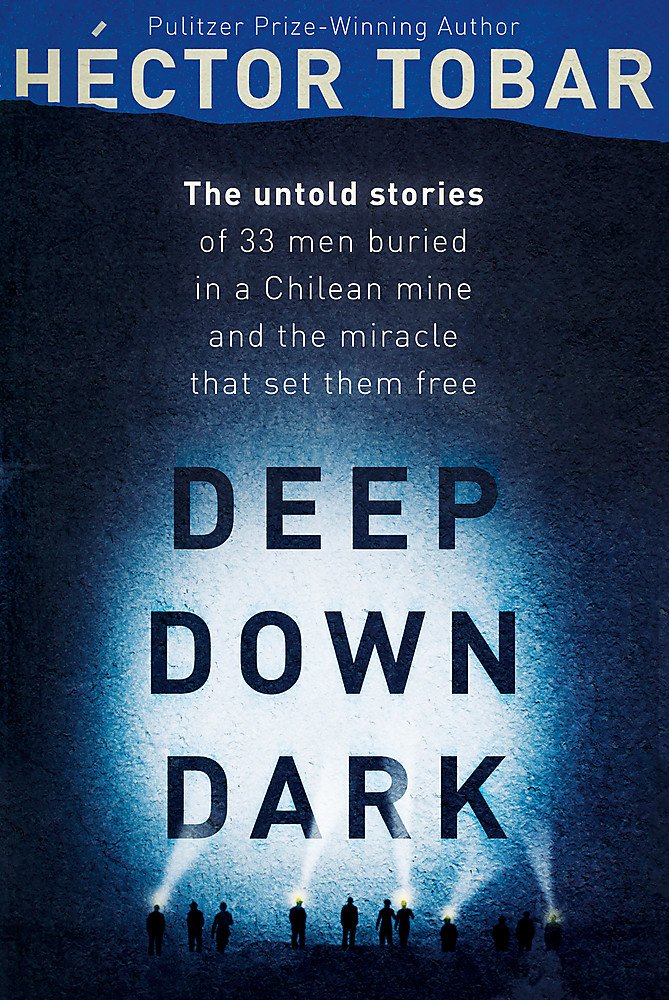 Deep Down Dark: The Untold Stories of 33 Men Buried in a Chilean Mine, and the Miracle that Set them Free cover image