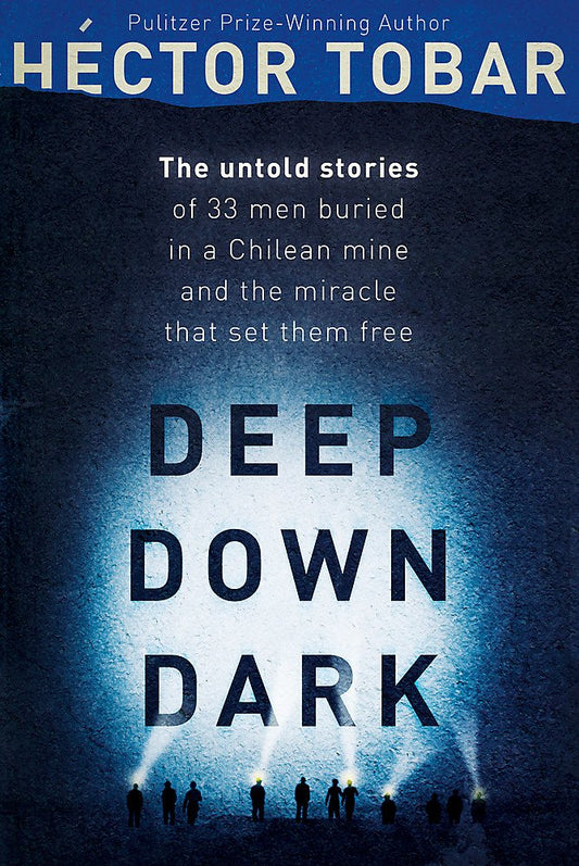 Deep Down Dark: The Untold Stories of 33 Men Buried in a Chilean Mine, and the Miracle that Set them Free cover image
