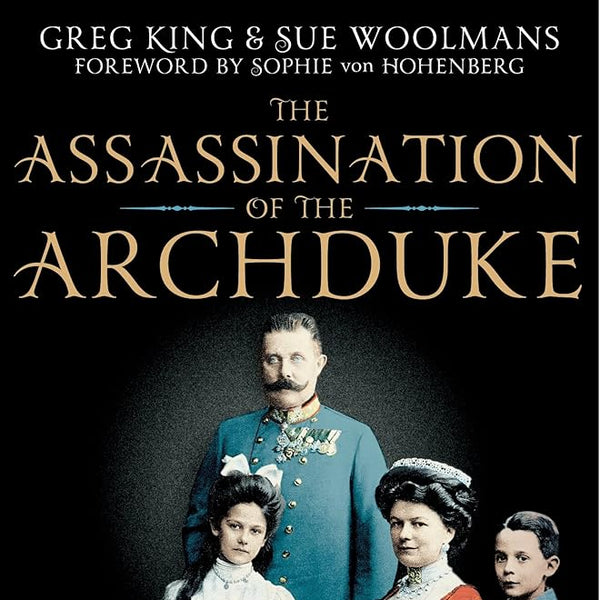 The Assassination of the Archduke: Sarajevo 1914 and the Murder that Changed the World cover image