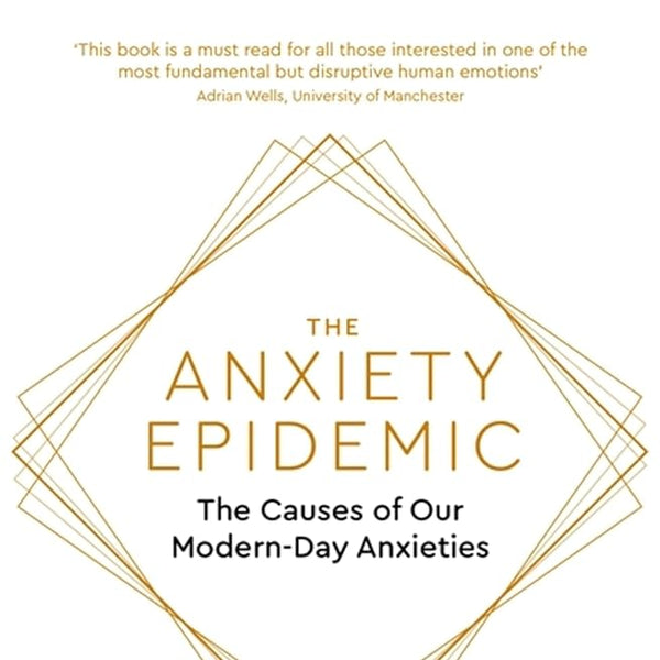 The Anxiety Epidemic: The Causes of our Modern-Day Anxieties cover image