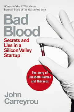 Bad Blood: Secrets and Lies in a Silicon Valley Startup