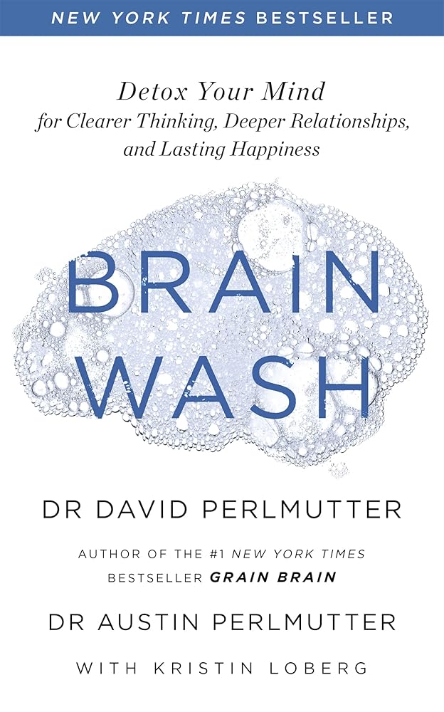 Brain Wash: Detox Your Mind for Clearer Thinking, Deeper Relationships and Lasting Happiness cover image
