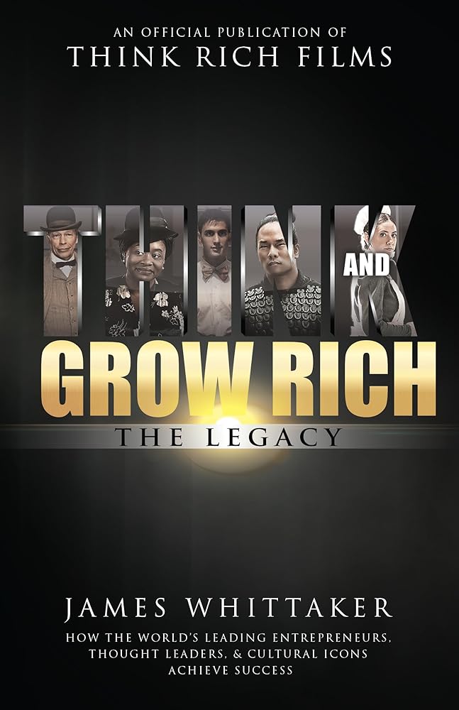 Think and Grow Rich The Legacy: How the World's Leading Entrepreneurs, Thought Leaders, & Cultural Icons Achieve Success cover image