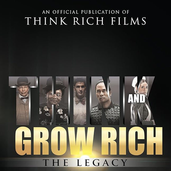 Think and Grow Rich The Legacy: How the World's Leading Entrepreneurs, Thought Leaders, & Cultural Icons Achieve Success cover image