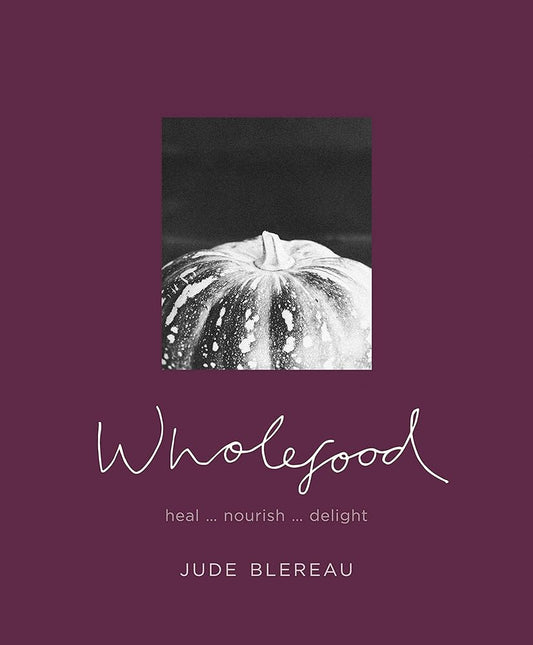 Wholefood : Heal... nourish... delight cover image