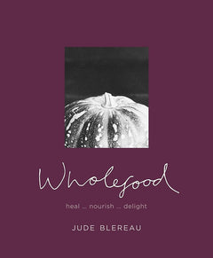 Wholefood : Heal... nourish... delight