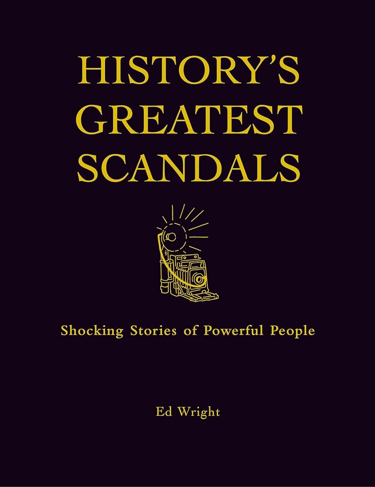 History's Greatest Scandals : Shocking Stories of Powerful People cover image