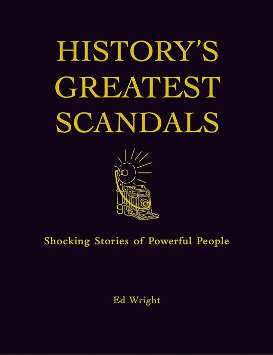 History's Greatest Scandals : Shocking Stories of Powerful People cover image