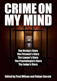 Crime on My Mind: The Victim's Story, The Prisoner's, The Lawyer's, The Psychologist's and The Judge's Story