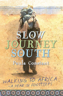 Slow Journey South: Walking To Africa―A Year in Footsteps